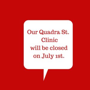 Red box with white text box inside that says our Quadra Street clinic will be closed on July 1st.